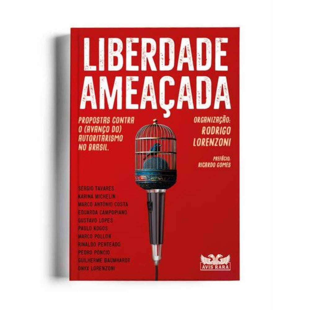 Liberdade Ameacada - Propostas Contra O (Avanco Do) Autoritarismo No Brasil.