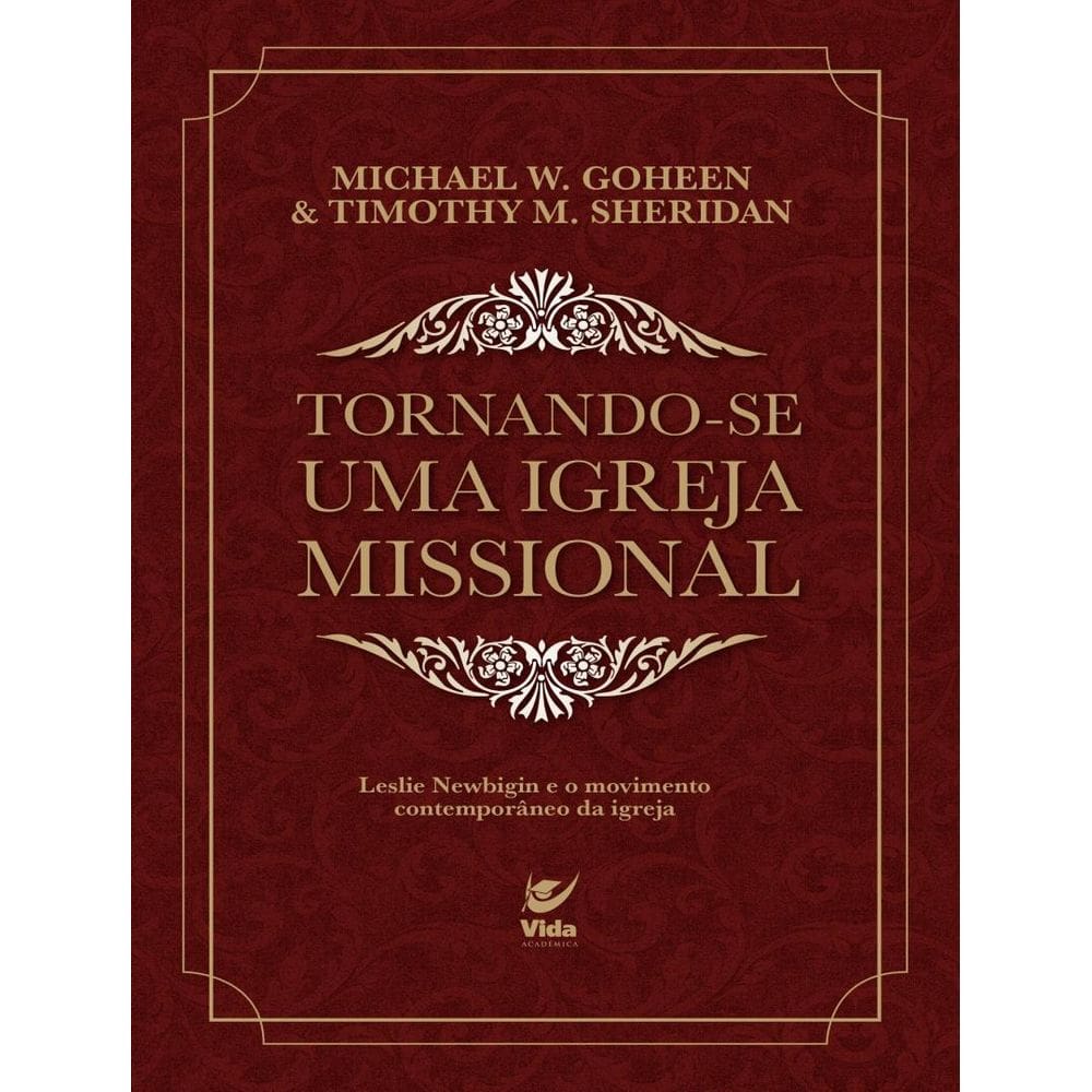 Tornando-Se Uma Igreja Missional - Leslie Newbigin E O Movimento Contemporaneo Da Igreja