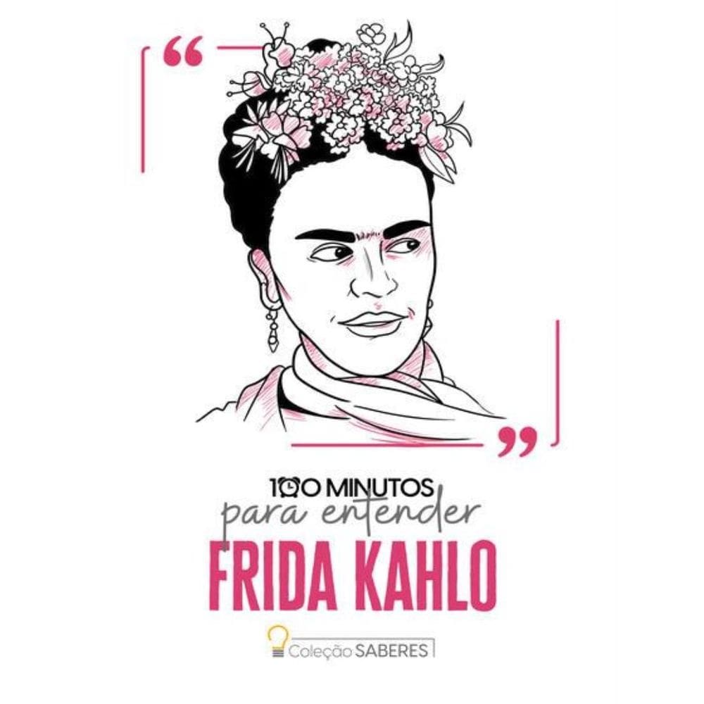 Colecao Saberes - 100 Minutos Para Entender Frida Kahlo