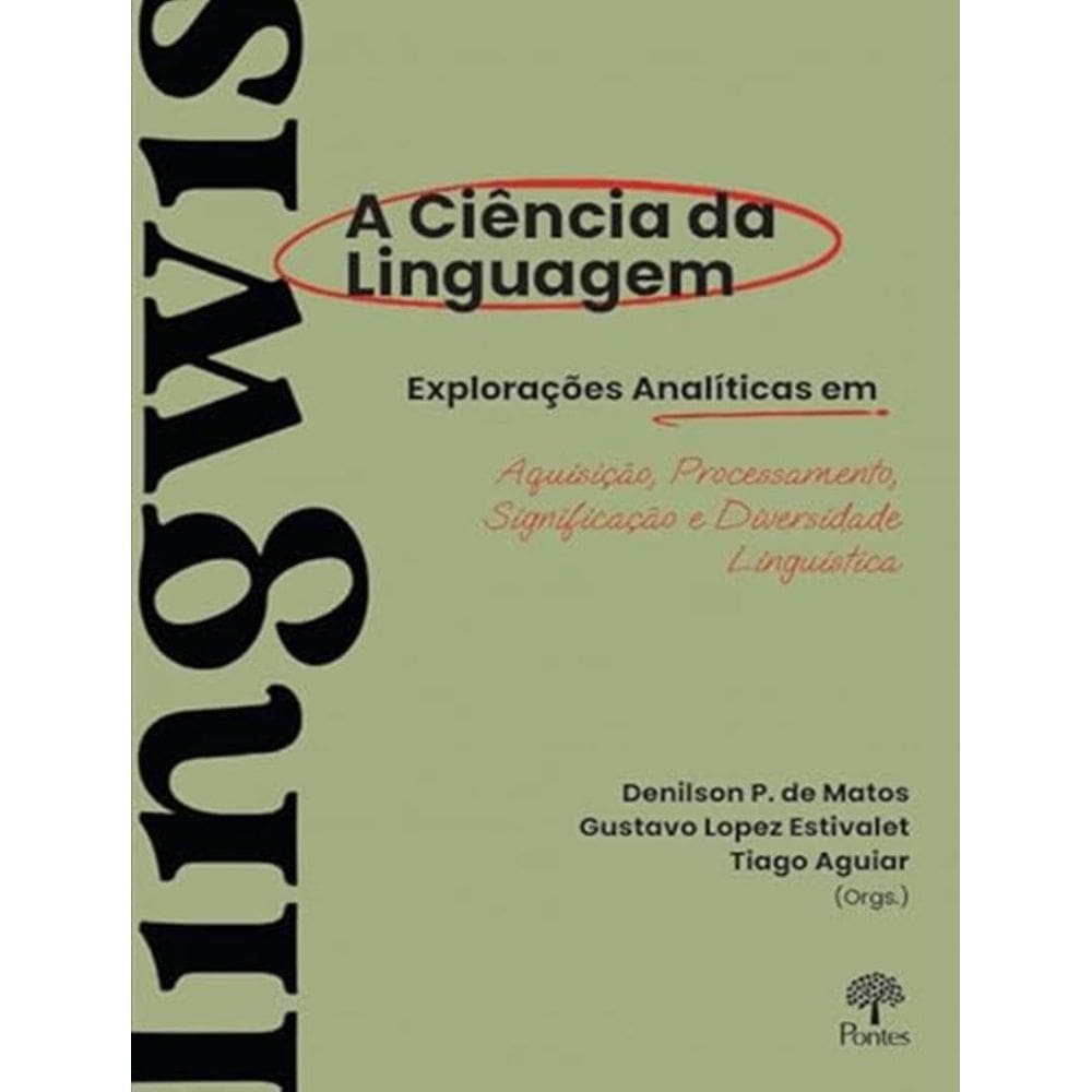 Ciencia Da Linguagem: Exploracoes Analiticas Em Aquisicao, Processamento, Significacao E Diversidade Linguistica, A