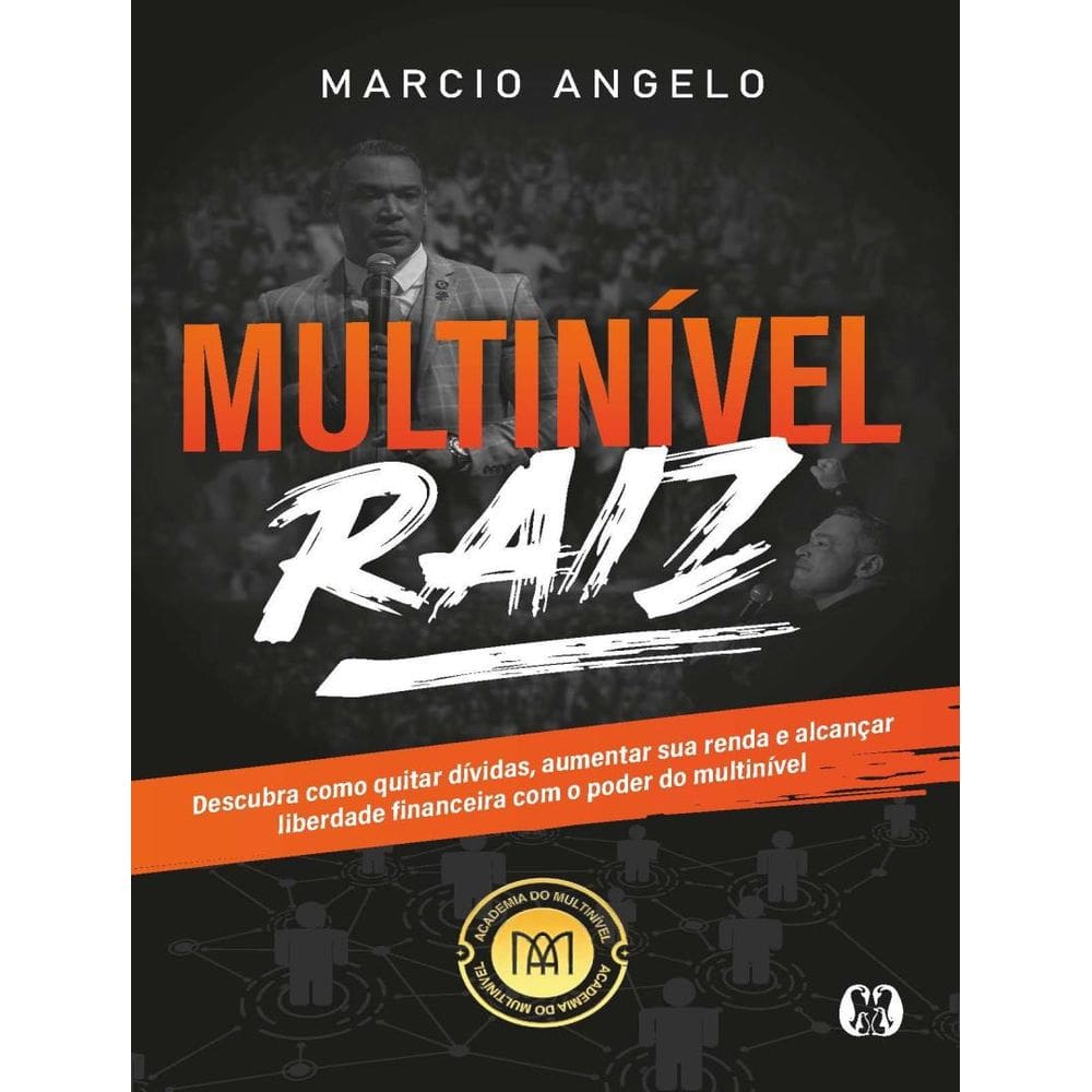 Multinivel Raiz - Descubra Como Quitar Dividas, Aumentar Sua Renda E Alcancar Liberdade Financeira Com O Poder Do Multinivel