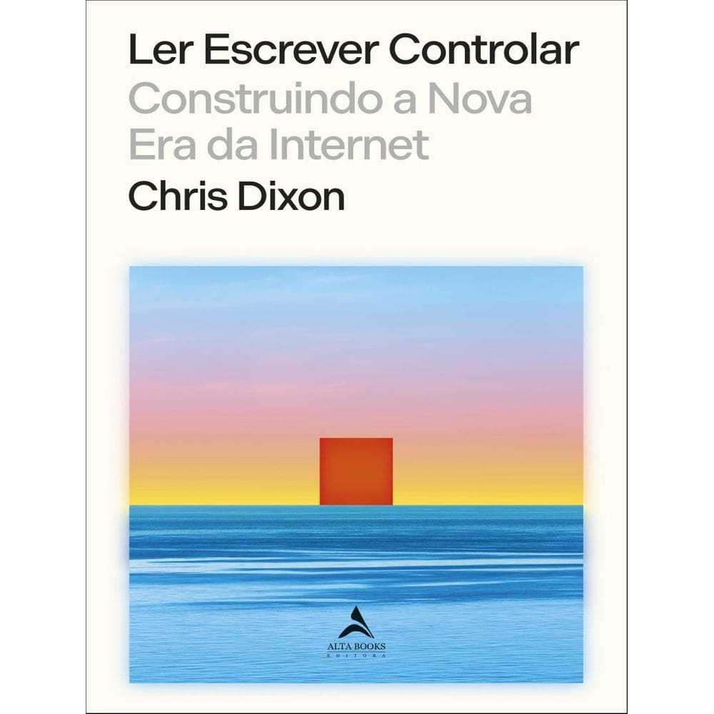Ler Escrever Controlar - Construindo A Nova Era Da Internet