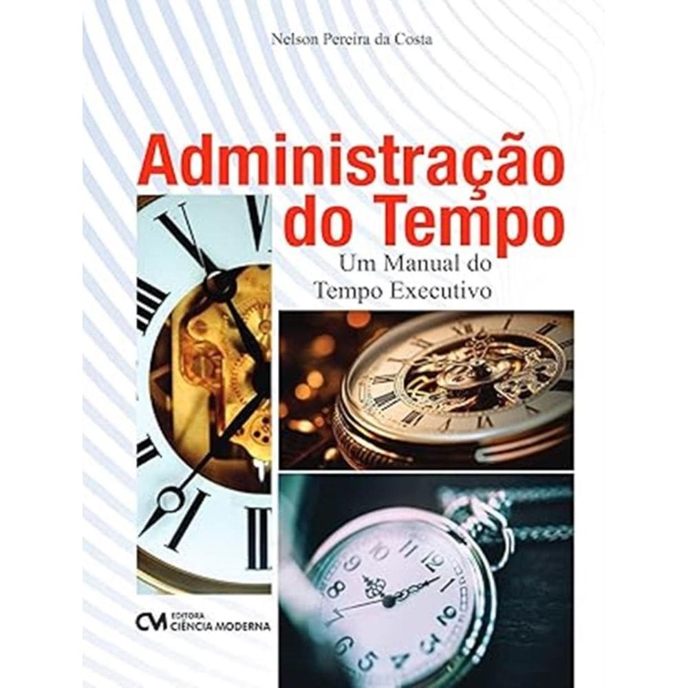 Administracao Do Tempo - Um Manual Do Tempo Executivo