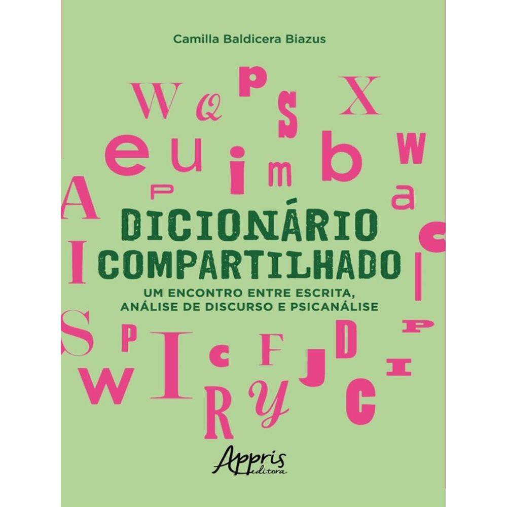 Dicionario Compartilhado: Um Encontro Entre Escrita, Analise De Discurso E Psicanalise