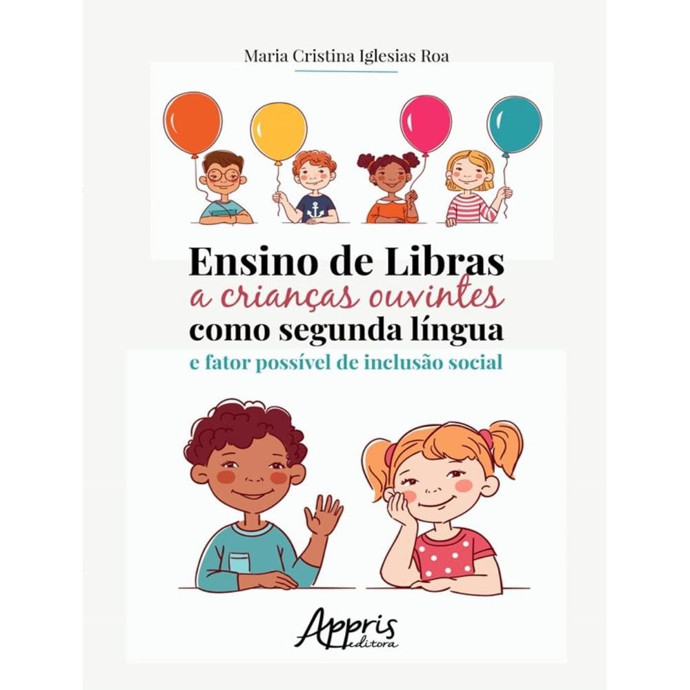 Ensino De Libras A Criancas Ouvintes Como Segunda Lingua E Fator Possivel De Inclusao Social