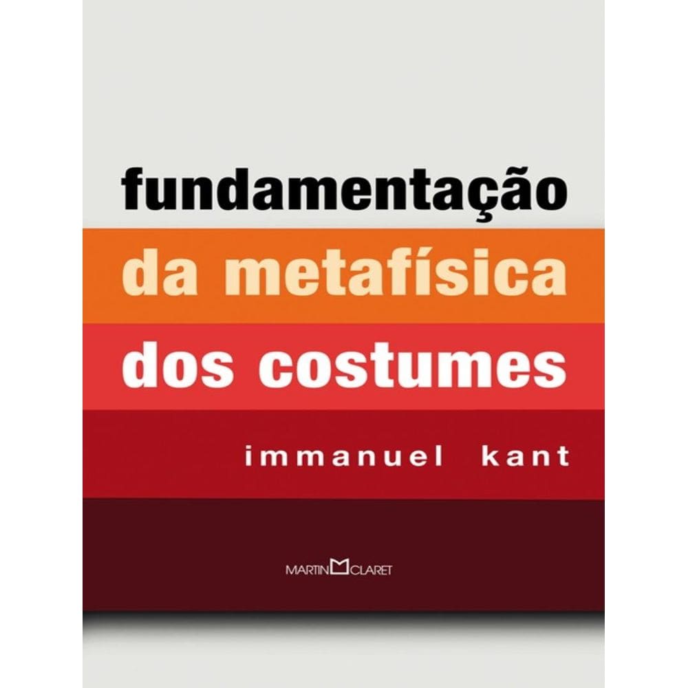 Fundamentacao Da Metafisica Dos Costumes