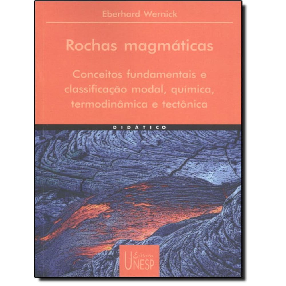 Rochas Magmaticas - Volume  - Conceitos Fundamentais E Classificacao Modal, Quimica, Termodinamica E Tectonica