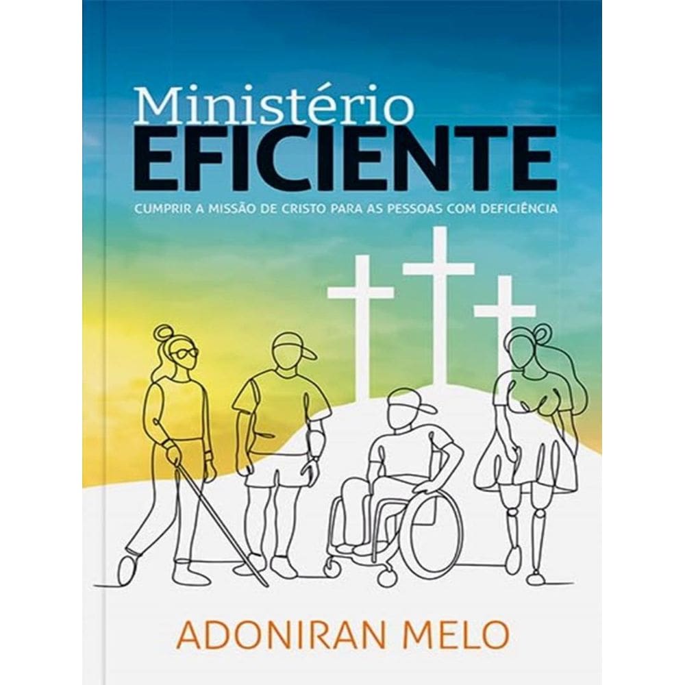 Ministerio Eficiente - Cumprir A Missao De Cristo Para As Pessoas Com Deficiencia