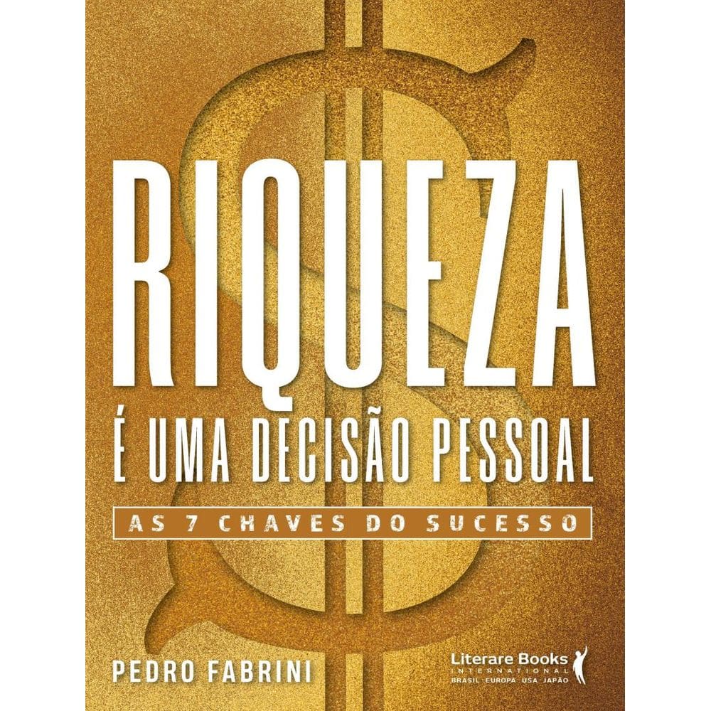 Riqueza E Uma Decisao Pessoal - As 7 Chaves Do Sucesso