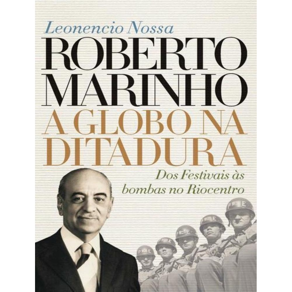 Roberto Marinho - A Globo Na Ditadura