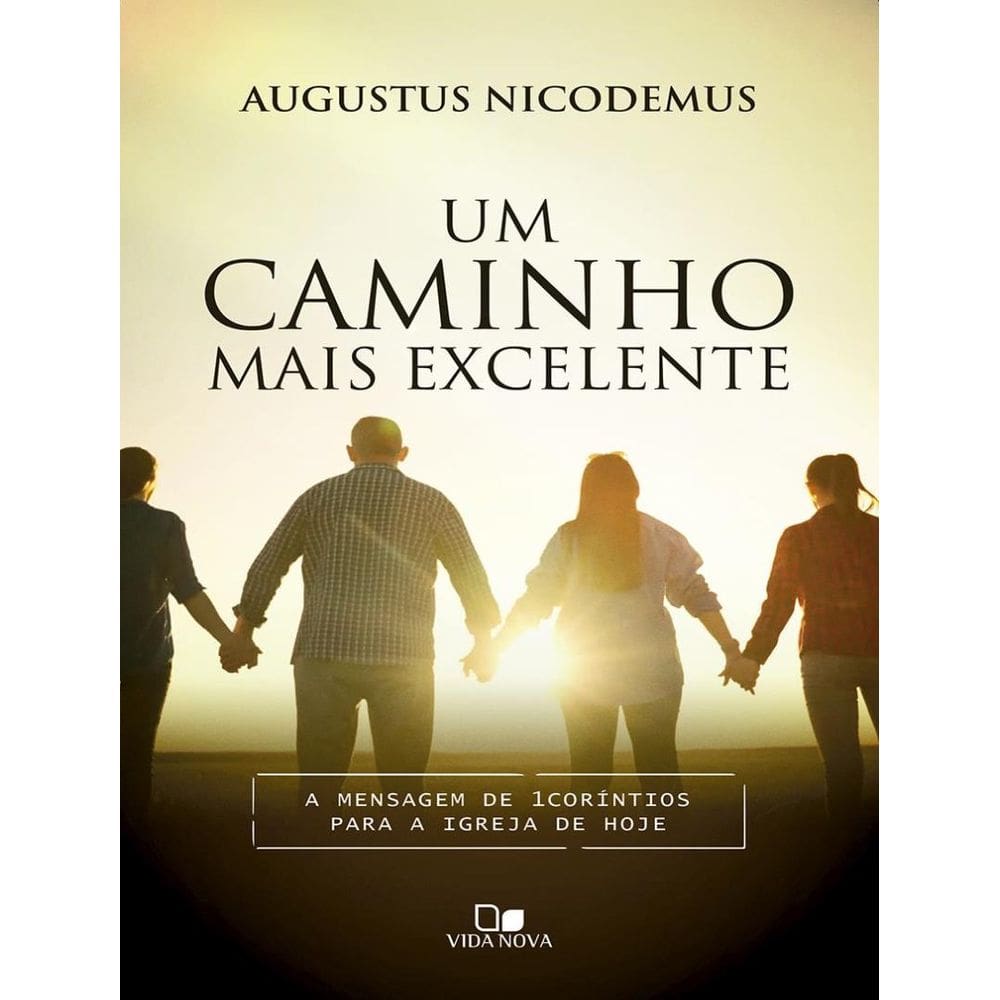 Caminho Mais Excelente - A Mensagem De 1Corintios Para A Igreja De Hoje, Um