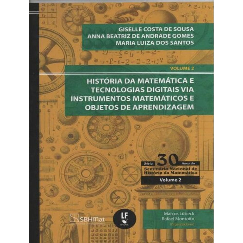 Historia Da Matematica E Tecnologias Digitais Via Instrumentos Matematicos E Objetos De Aprendizagem - Vol. 2