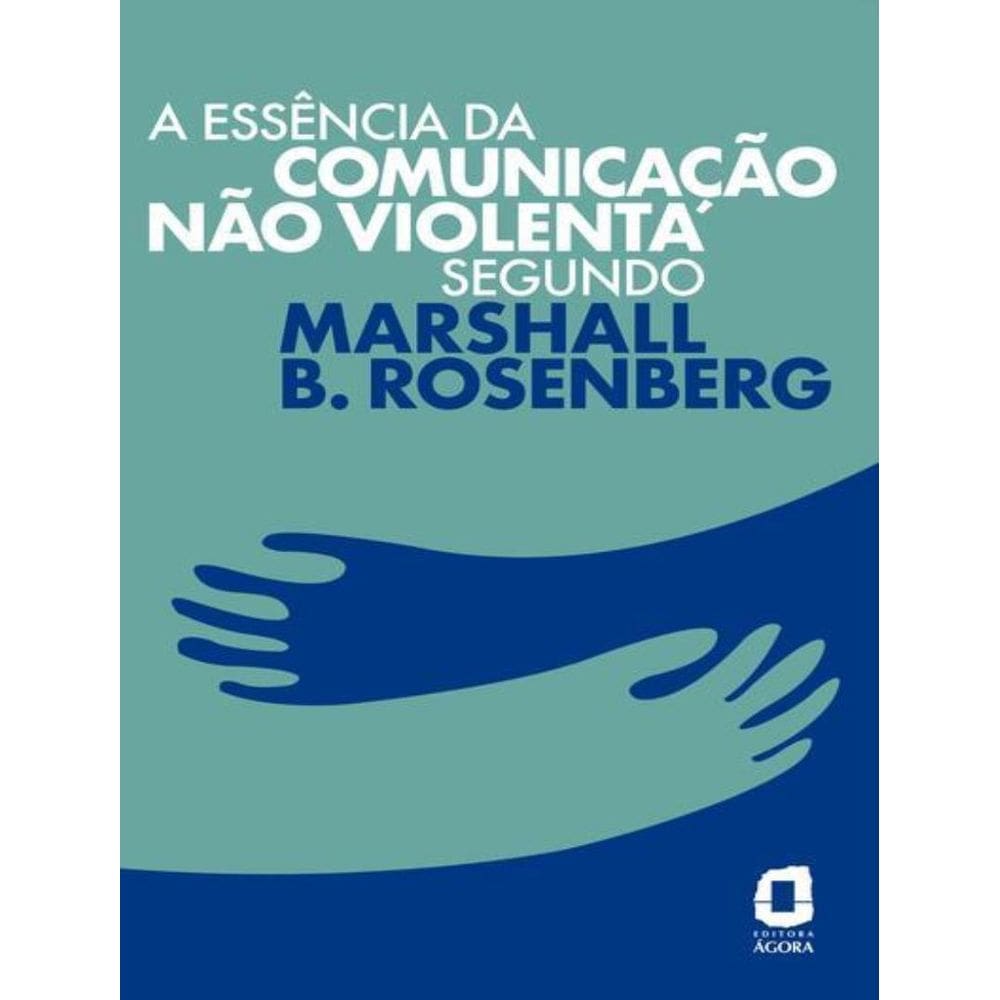 Essencia Da Comunicacao Nao Violenta Segundo Marshall B. Rosenberg,A