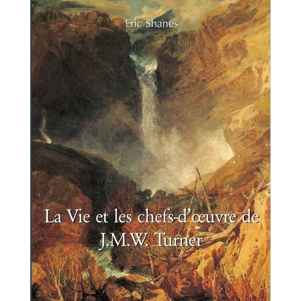 La Vie et les chefs-d’œuvre de J.M.W. Turner - Francês