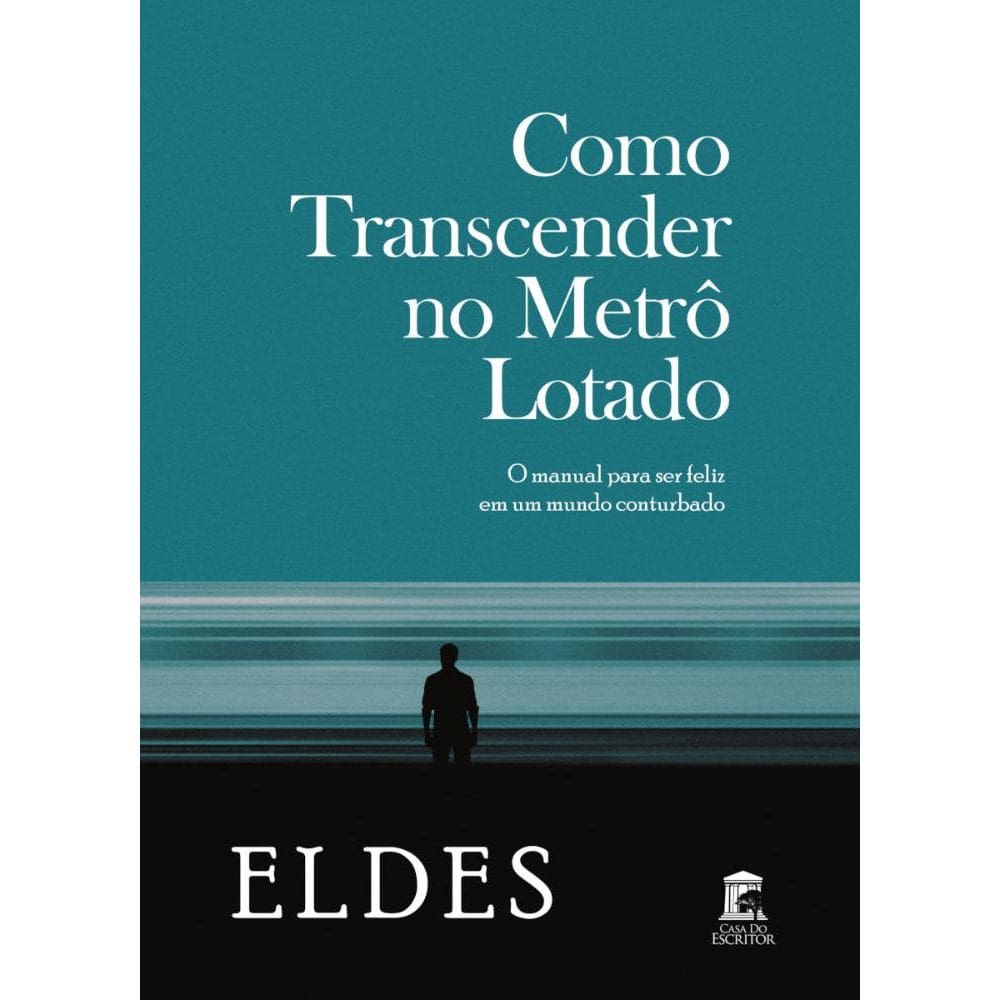 Como Transcender no Metrô Lotado: O manual para ser feliz em um mundo conturbado