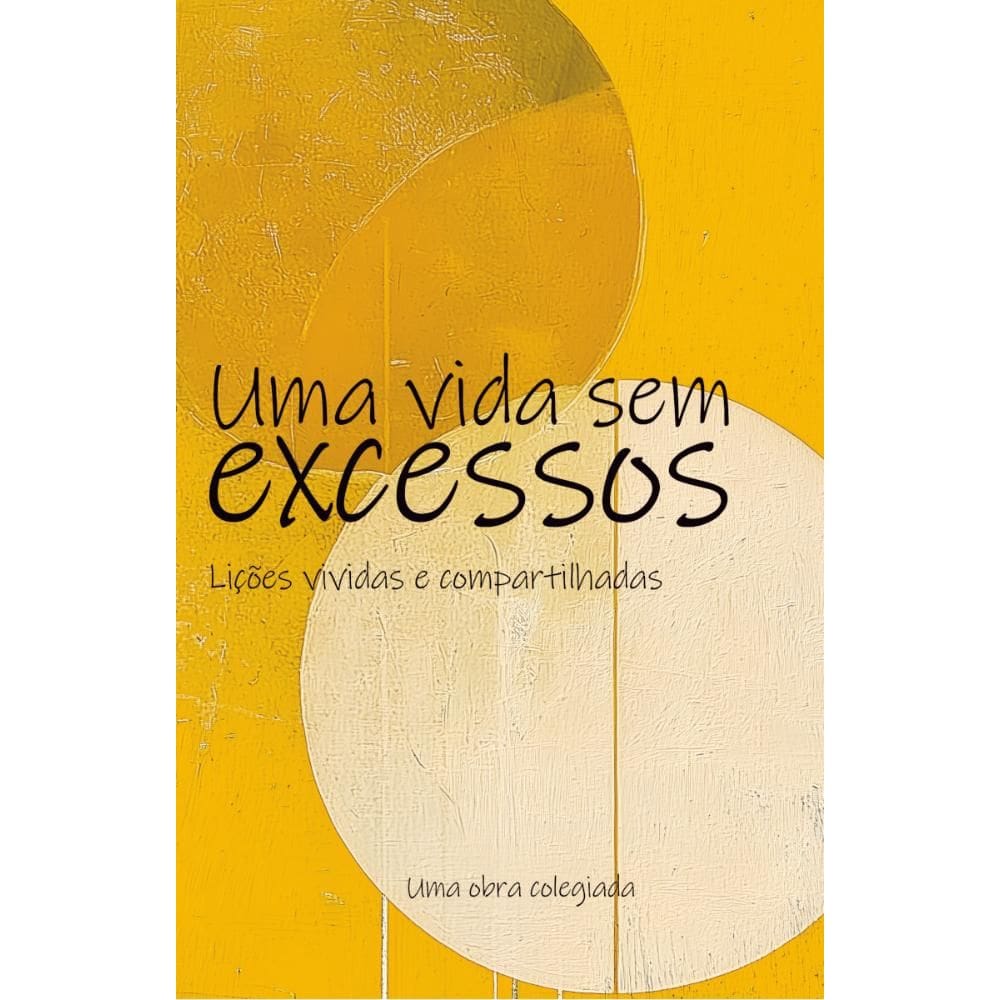 Uma vida sem excessos: lições vividas e compartilhadas