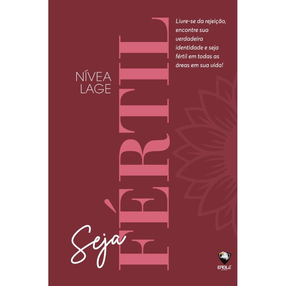 Seja fértil: Livre-se da rejeição, encontre sua verdadeira identidade e seja fértil em todas as áreas em sua vida