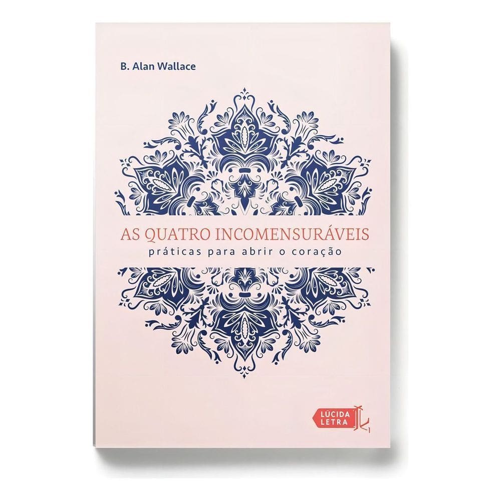 As Quatro Incomensuráveis - Práticas Para Abrir o Coração