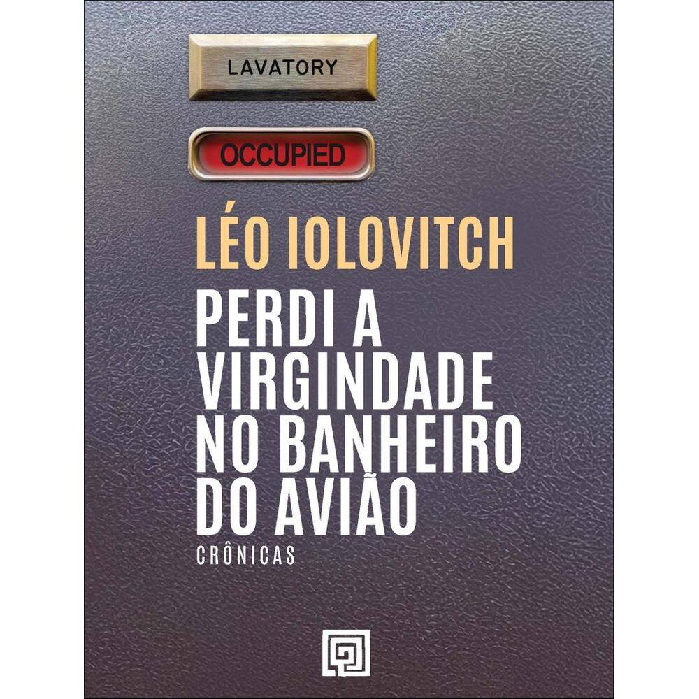 Perdi A Virgindade No Banheiro Do Aviao - Cronicas