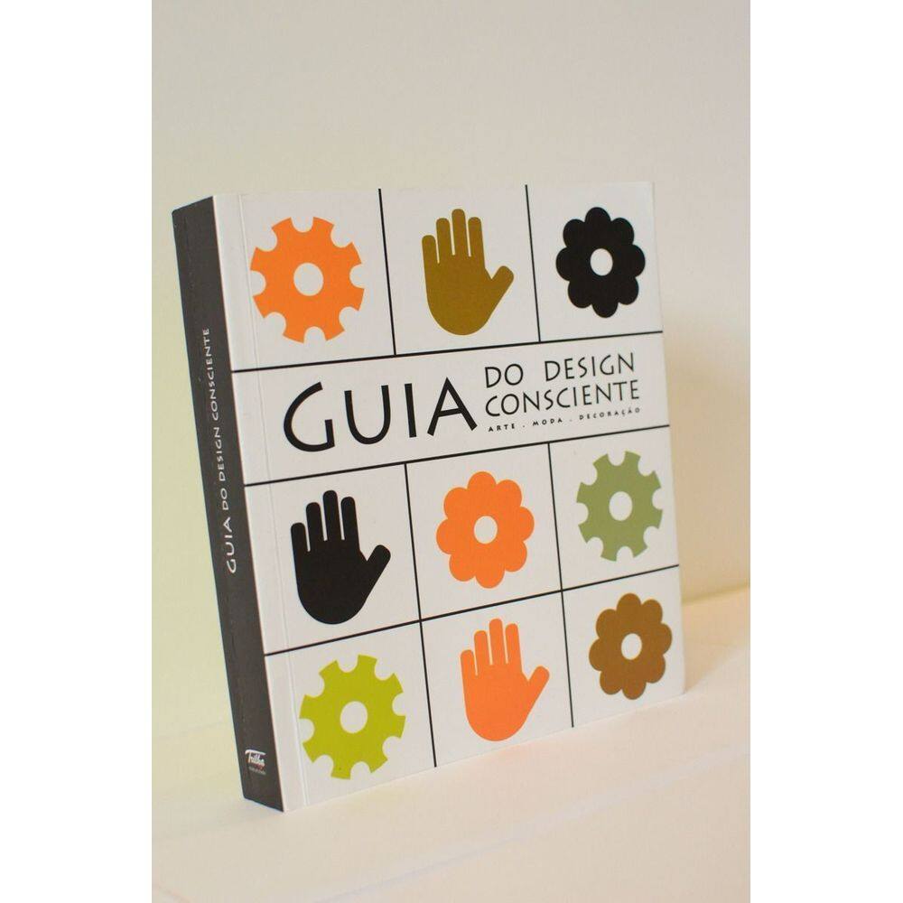 Guia Do Desing Consciente: Arte - Moda - Decoração