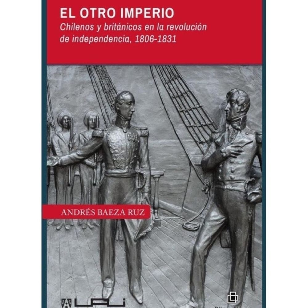El otro imperio. Chilenos y británicos en la revolución de independencia 1806-1831 - Espanhol