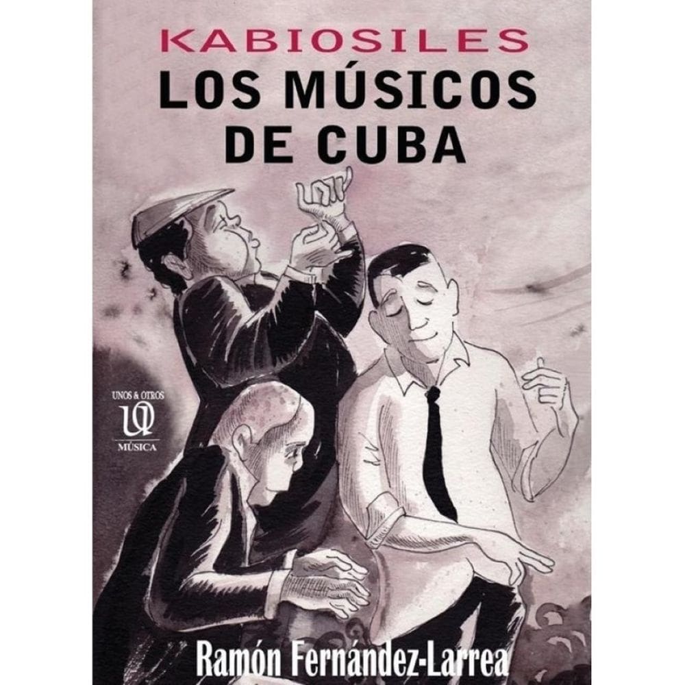 Kabiosiles. Los músicos de Cuba - Espanhol