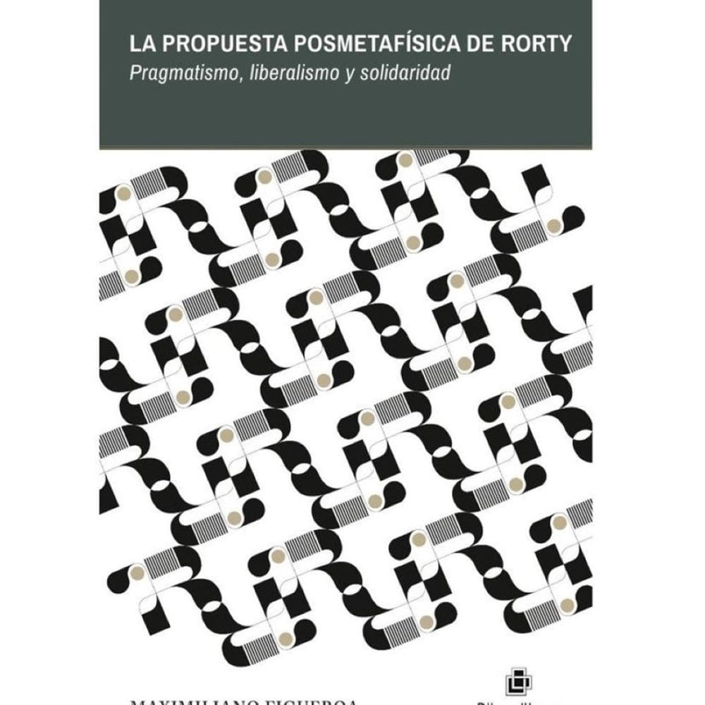 La propuesta posmetafísica de Rorty. Pragmatismo, liberalismo y solidaridad - Espanhol