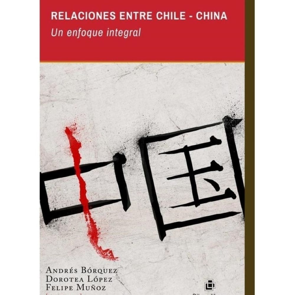 Relaciones entre Chile-China. Un enfoque integral - Espanhol