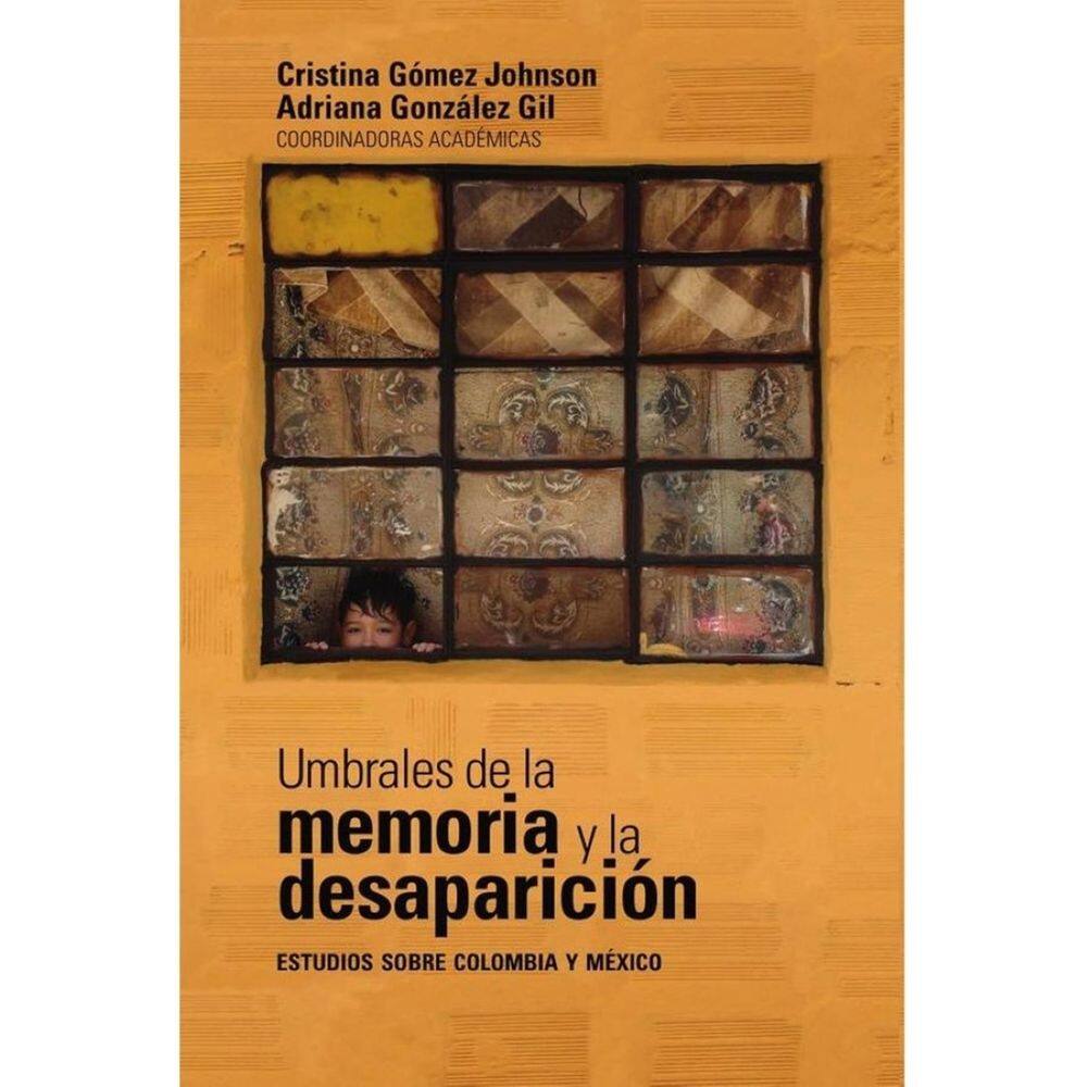 Umbrales de la memoria y la desaparición: estudios sobre Colombia y México - Espanhol