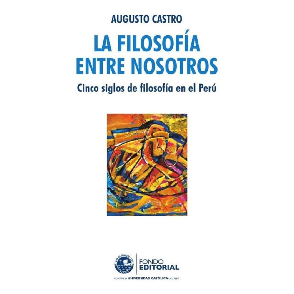 La filosofía entre nosotros. Cinco siglos de filosofía en el Perú - Espanhol