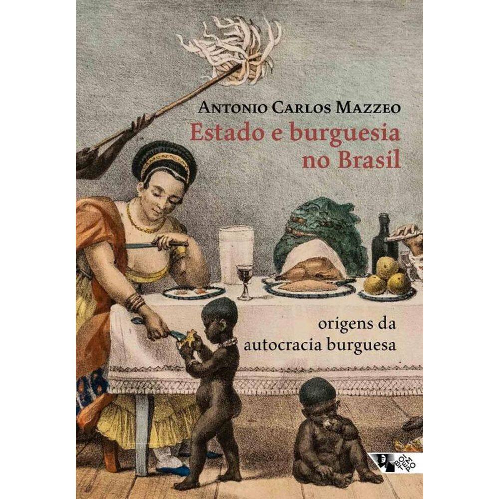 Estado E Burguesia No Brasil: Origens Da Autocracia Burguesa