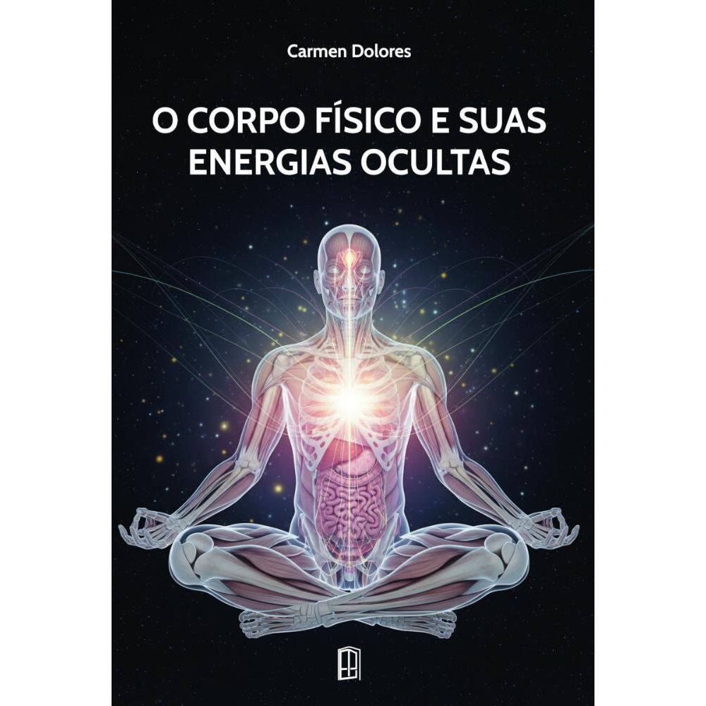 O corpo físico e suas energias ocultas