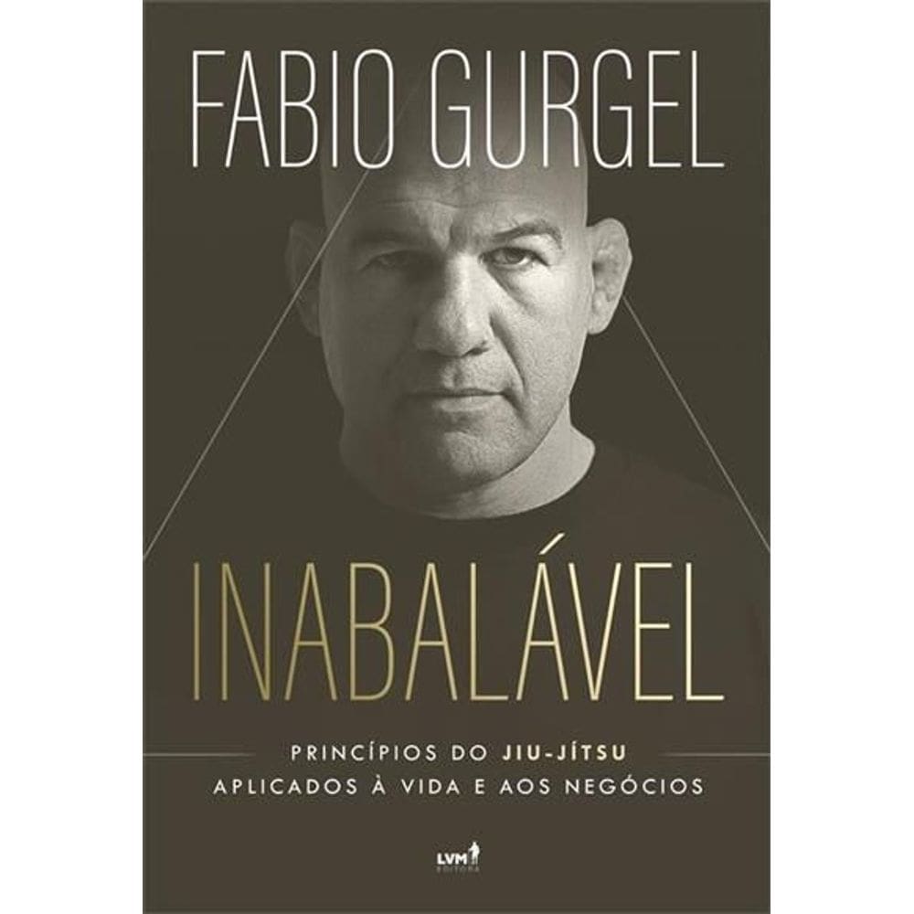 Inabalável - Princípios do Jiu-Jítsu Aplicados à Vida e Aos Negócios