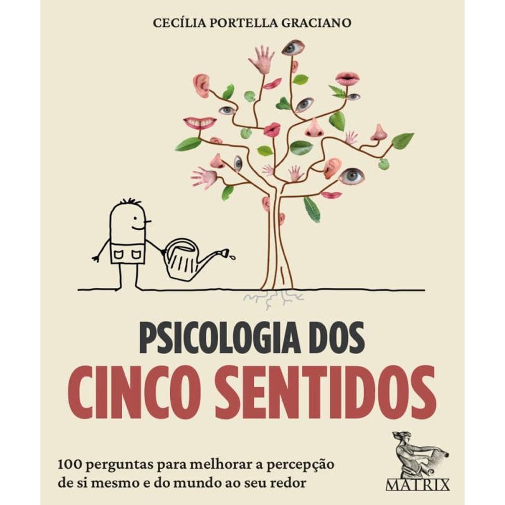 Psicologia dos cinco sentidos: 100 perguntas para melhorar a percepção de si mesmo e do mundo ao seu redor