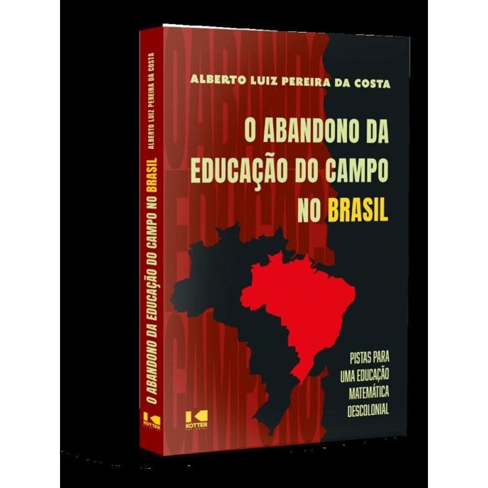 O Abandono Da Educação Do Campo No Brasil - Pistas Para Uma Educação Matemática Descolonial