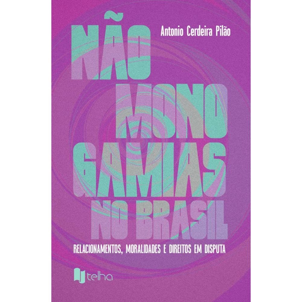 Não-monogamias no Brasil: relacionamentos, moralidades e direitos em disputa