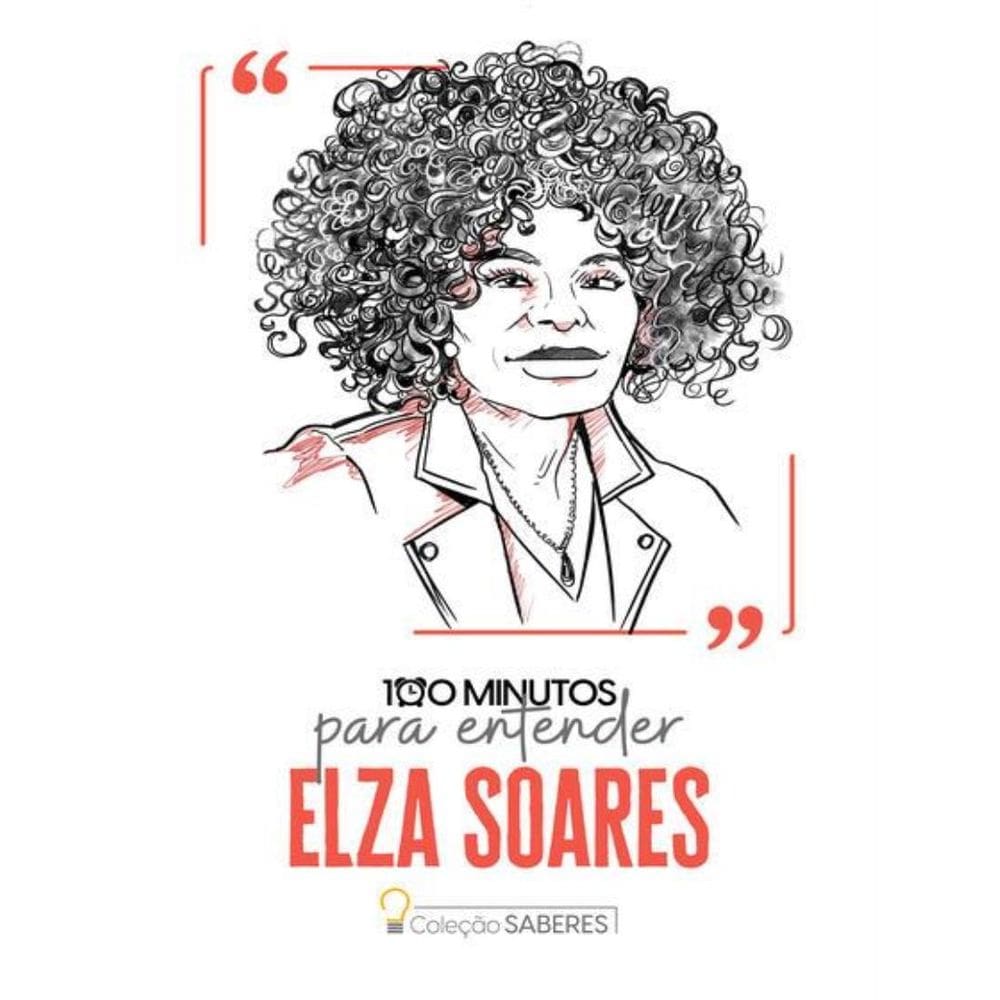 Colecao Saberes - 100 Minutos Para Entender Elza Soares