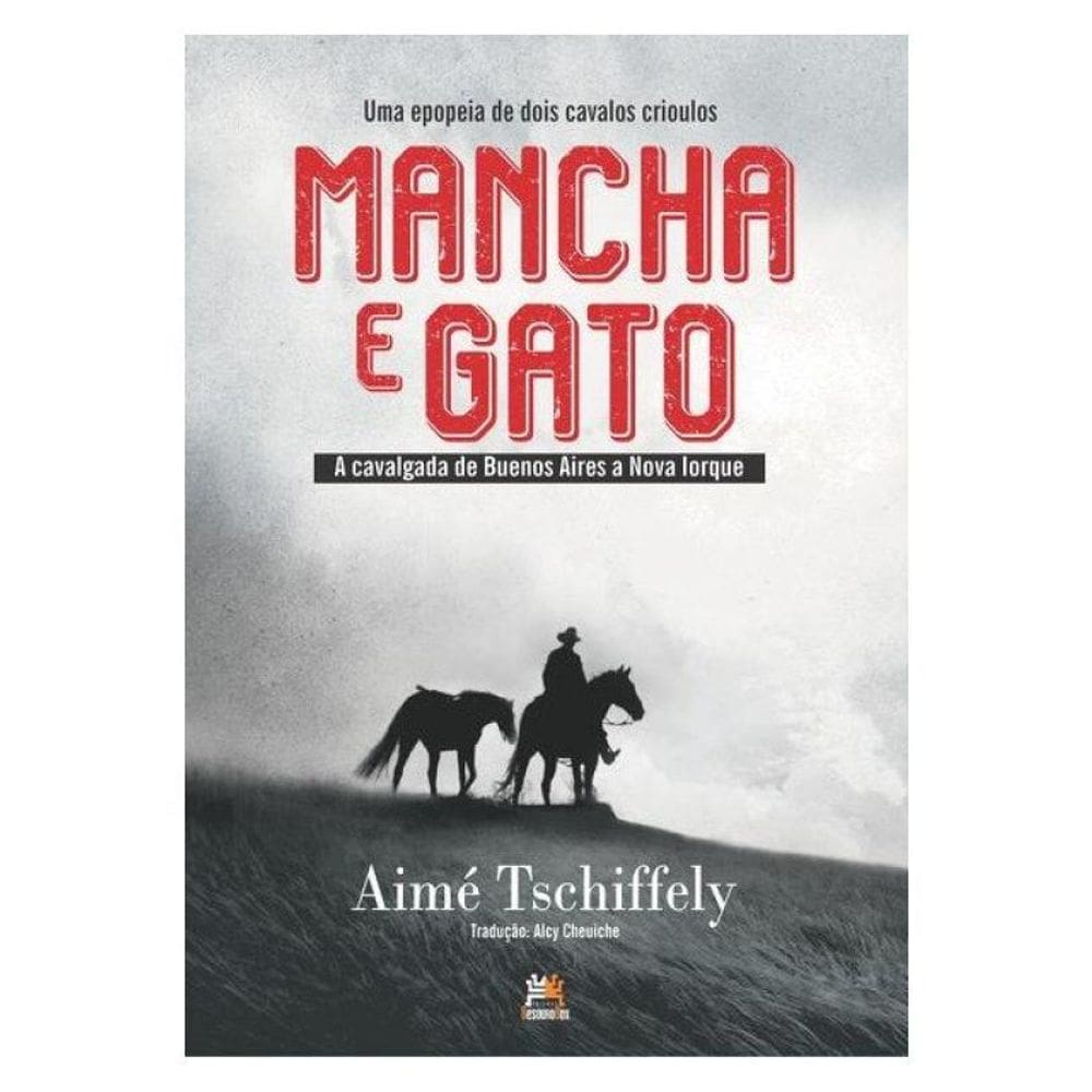 Mancha E Gato: A Epopeia De Dois Cavalos Crioulos