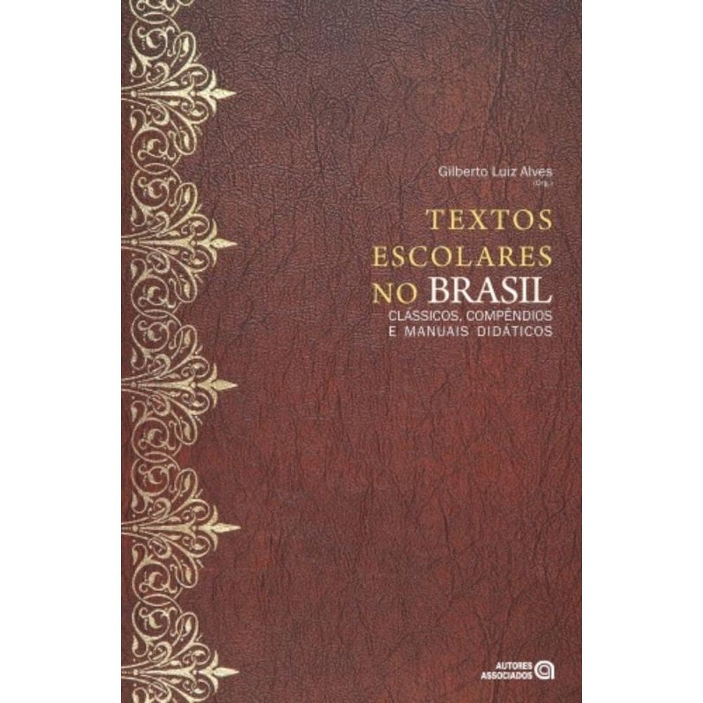 Textos Escolares No Brasil: Classicos, Compendios E Manuais Didaticos