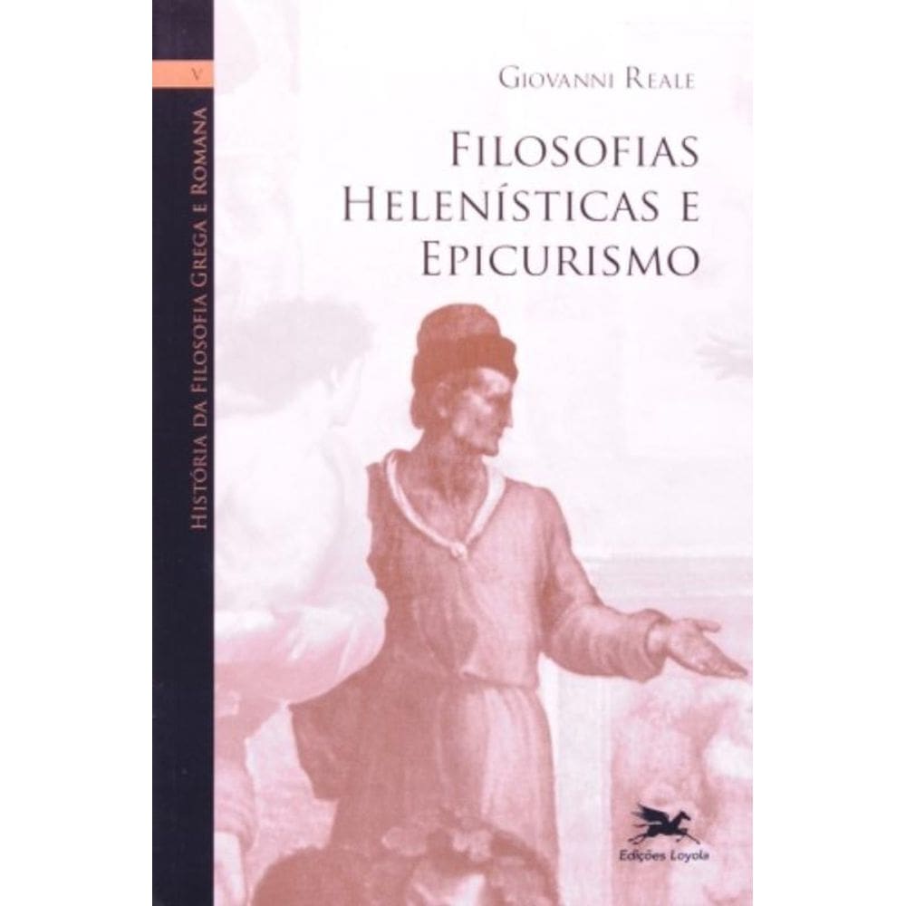 História Da Filosofia Grega E Romana (Vol. V) - Volume V: Filosofias Helenísticas E Epicurismo - Vol
