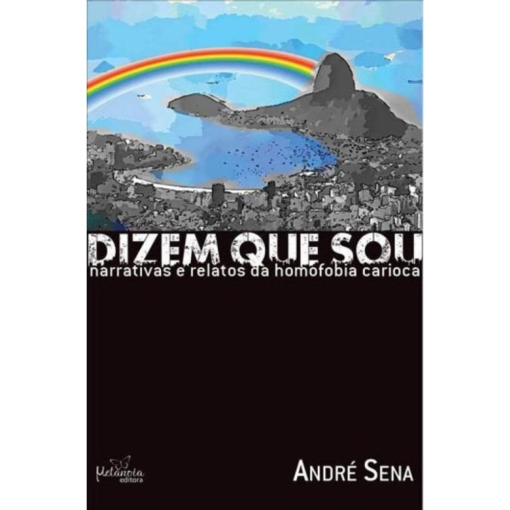 Dizem Que Sou - Narrativas E Relatos Da Homofobia Carioca