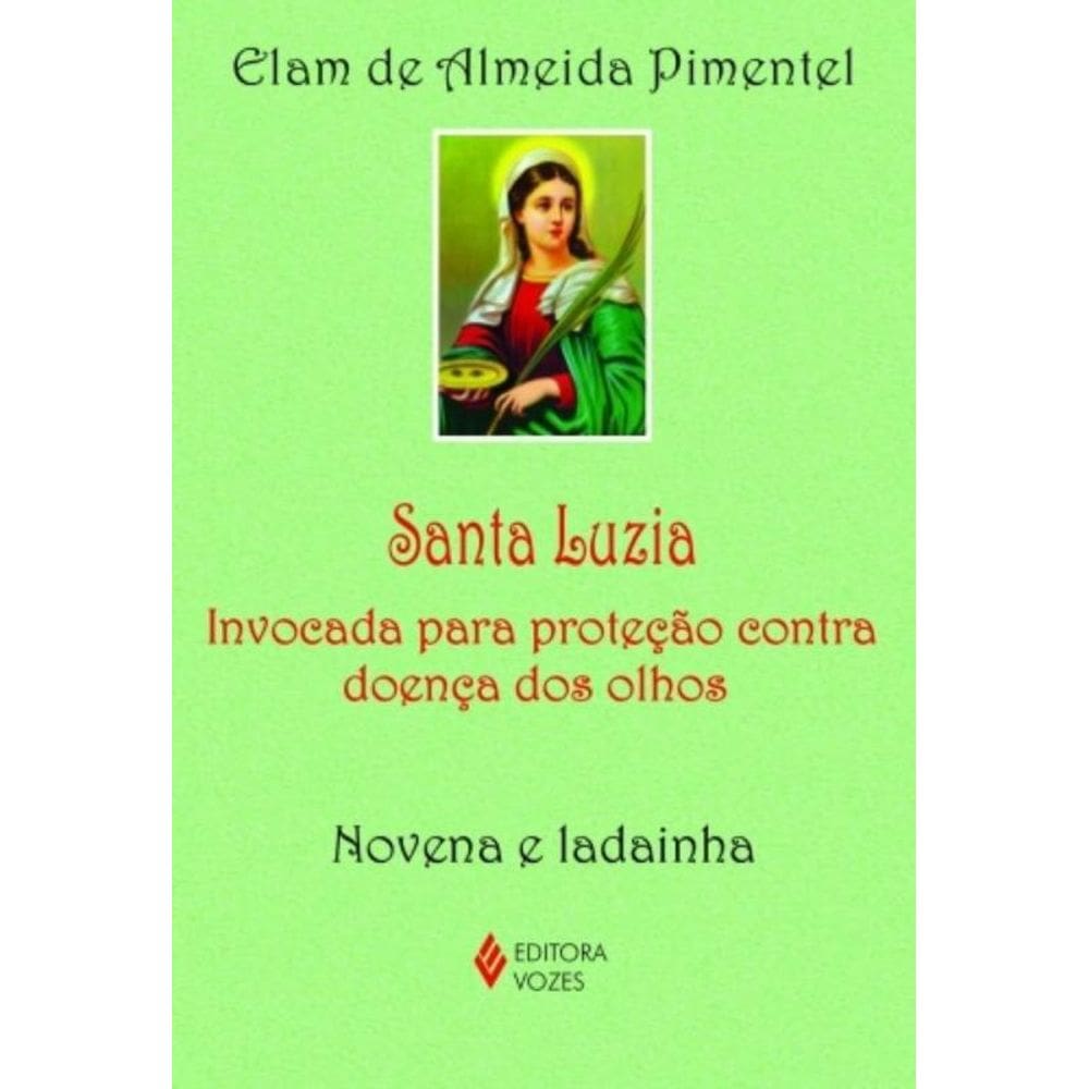Santa Luzia - Invocada Para Proteção Contra Doença Dos Olhos - Novena E Ladainha
