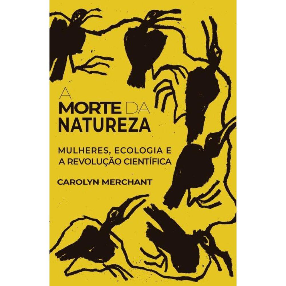 A Morte Da Natureza - Mulheres, Ecologia E A Revolução Científica
