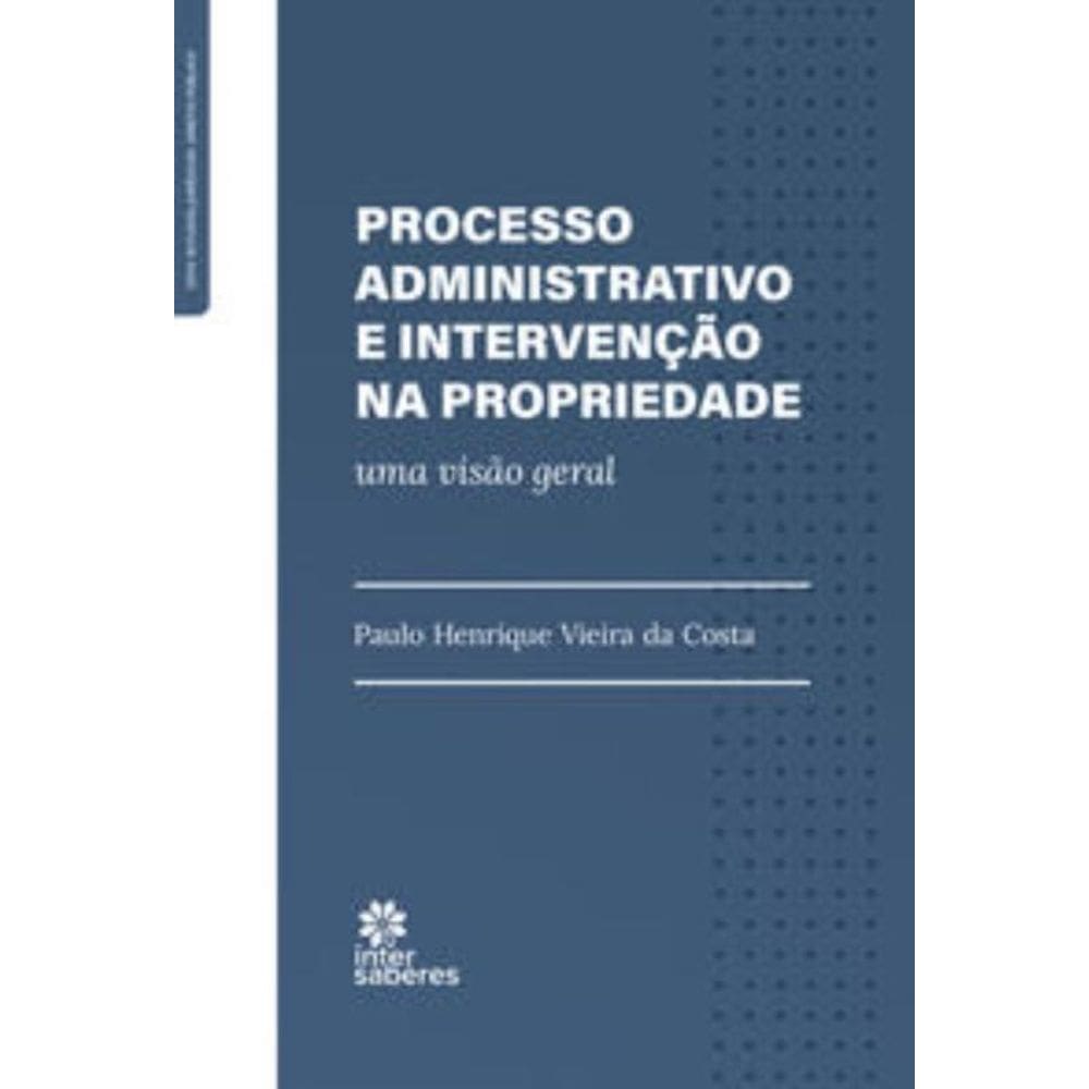 Processo Administrativo E Intervenção Na Propriedade:: Uma Visão Geral