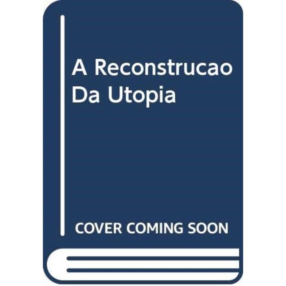 Reconstrucao Da Utopia, A