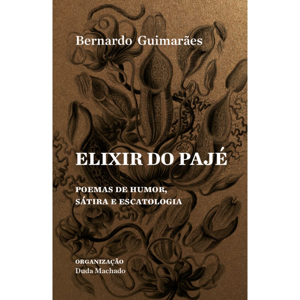 Elixir Do Pajé: E Outros Poemas De Humor, Sátira E Escatologia
