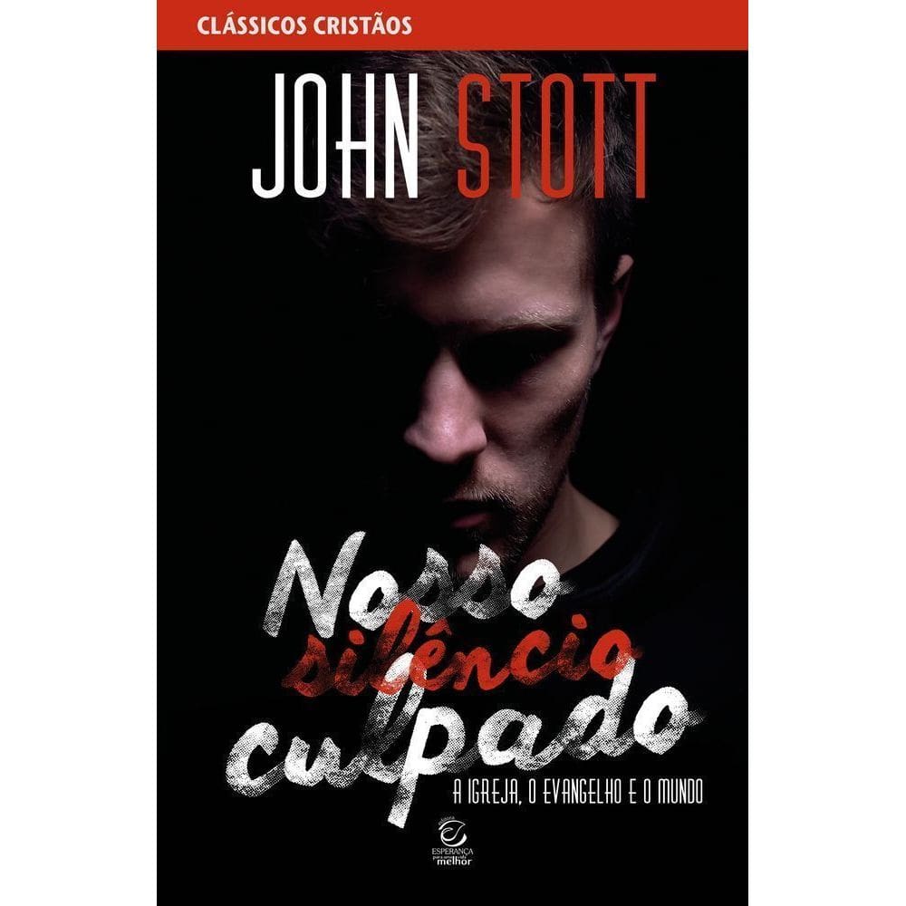 Nosso Silêncio Culpado - A Igreja, O Evangelho E O Mundo