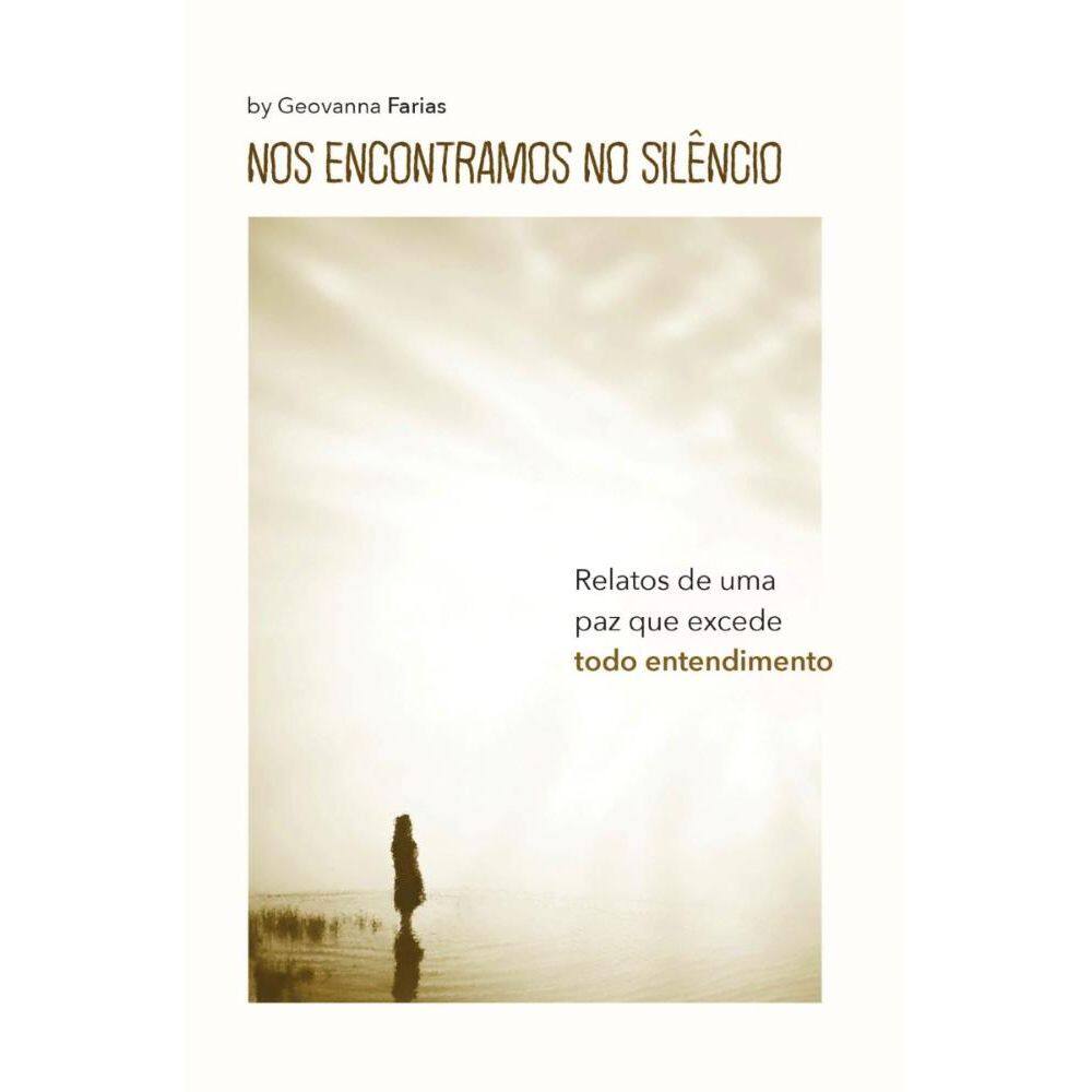 Nos encontramos no silêncio: Relatos de uma paz que excede todo entendimento