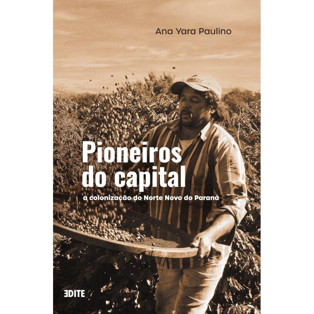 Pioneiros do capital: A colonização do Norte Novo do Paraná