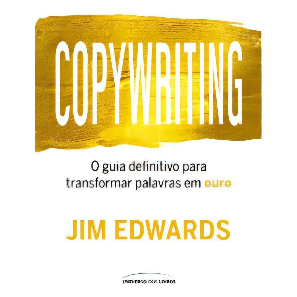 Copywriting - O Guia Definitivo Para Transformar Palavras Em Ouro